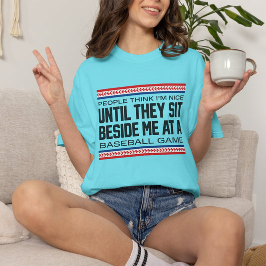 COMFORT COLORS - Baseball Fan T-Shirt — "People Think I'm Nice Until They Sit Beside Me at a Baseball Game"