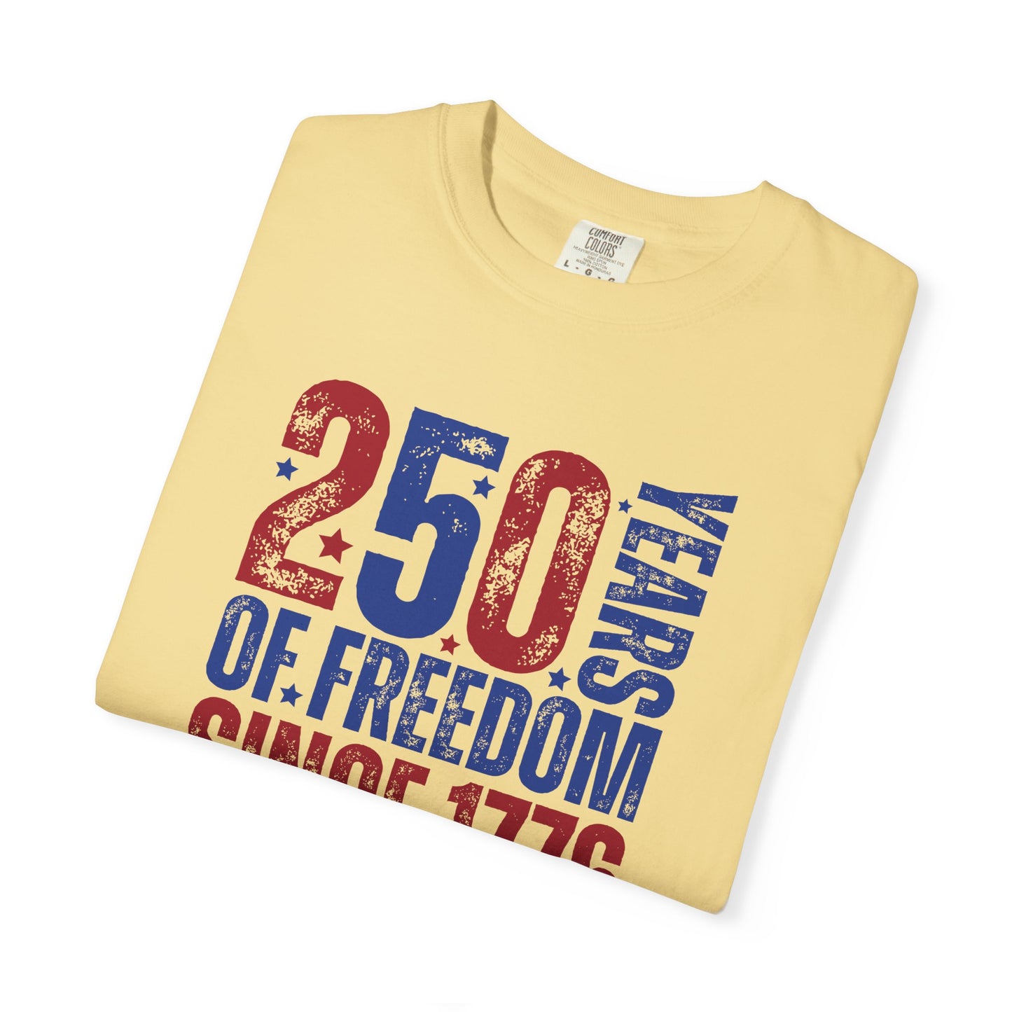 COMFORT COLORS - 250 Years of Freedom Since 1776 T-Shirt — Patriotic Fourth of July Tee